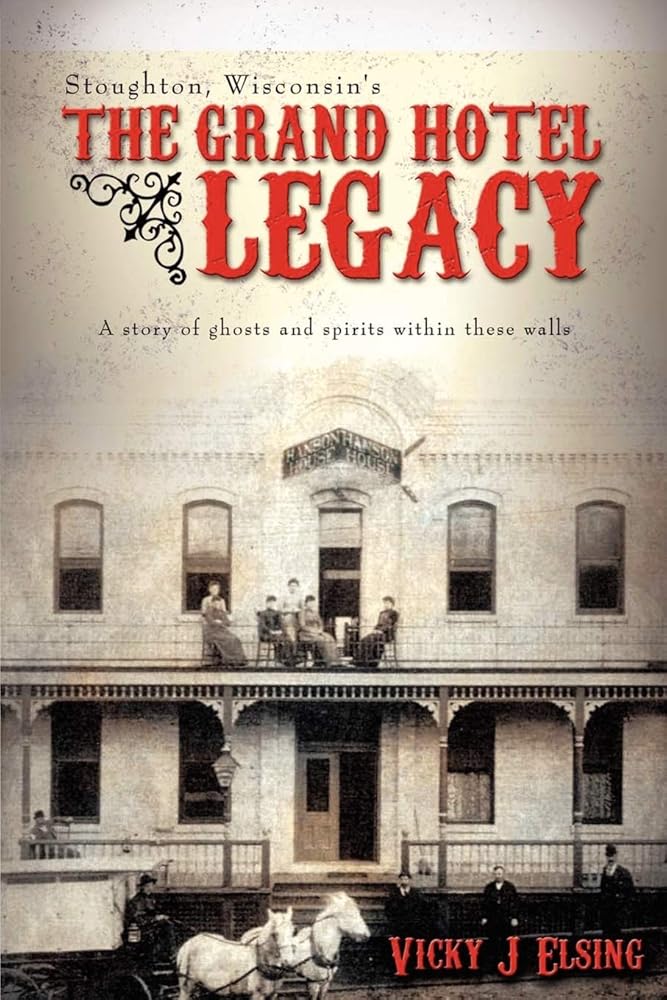 Stoughton, Wisconsin's THE GRAND HOTEL LEGACY: A story of ghosts and spirits within these walls cover image