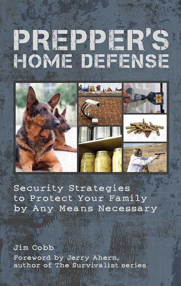 Prepper's Home Defense: Security Strategies to Protect Your Family by Any Means Necessary cover image