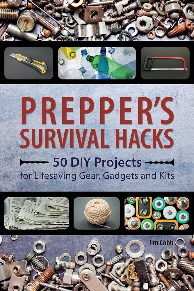 Prepper's Survival Hacks: 50 DIY Projects for Lifesaving Gear, Gadgets and Kits cover image