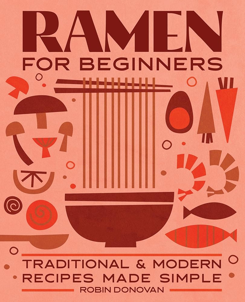 Ramen for Beginners: Traditional and Modern Recipes Made Simple cover image