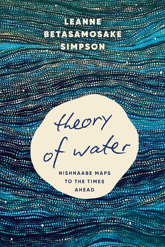Theory of Water: Nishnaabe Maps to the Times Ahead cover image