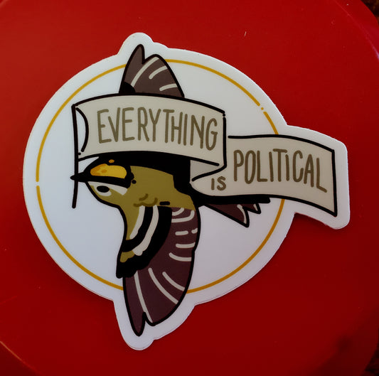 Everything is Political Sticker