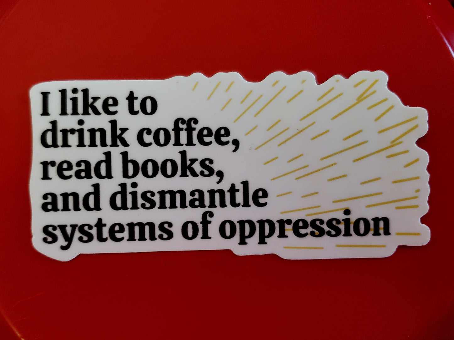 Dismantle Systems of Oppression sticker