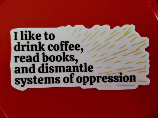 Dismantle Systems of Oppression sticker