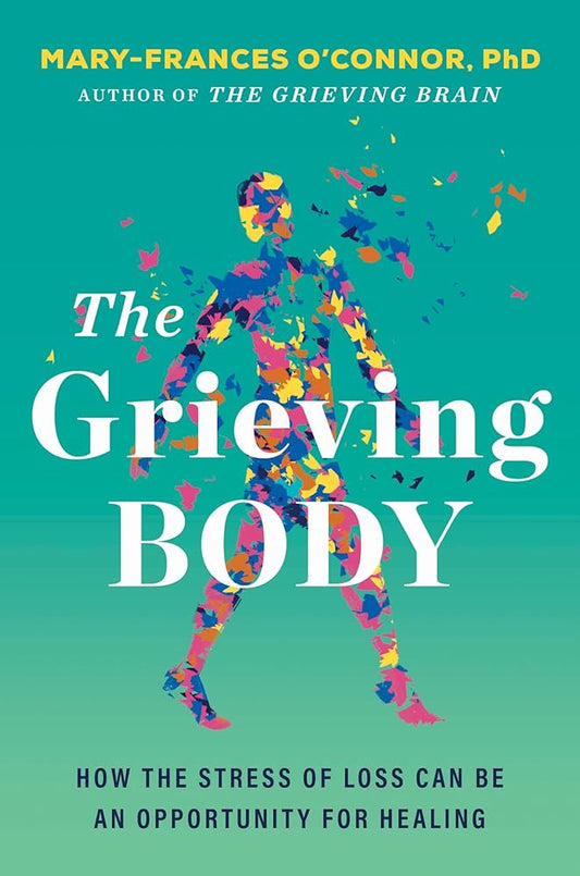 The Grieving Body: How the Stress of Loss Can Be an Opportunity for Healing cover image