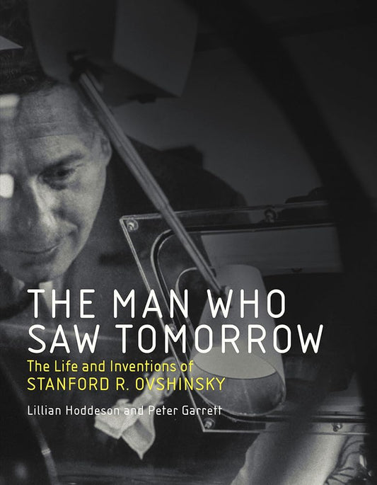 The Man Who Saw Tomorrow: The Life and Inventions of Stanford R. Ovshinsky cover image