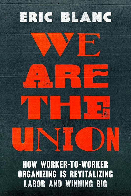 We Are the Union: How Worker-to-Worker Organizing Is Revitalizing Labor and Winning Big cover image