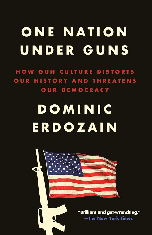 One Nation Under Guns: How Gun Culture Distorts Our History and Threatens Our Democracy cover image