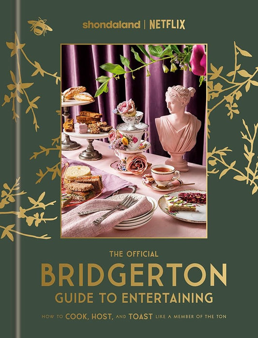 The Official Bridgerton Guide to Entertaining: How to Cook, Host, and Toast Like a Member of the Ton: A Cookbook cover image