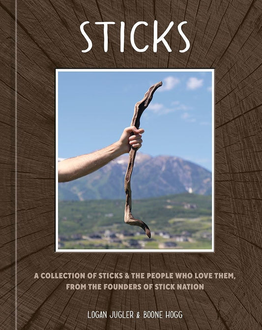 Sticks: A Collection of Sticks & the People Who Love Them, from the Founders of Stick Nation cover image