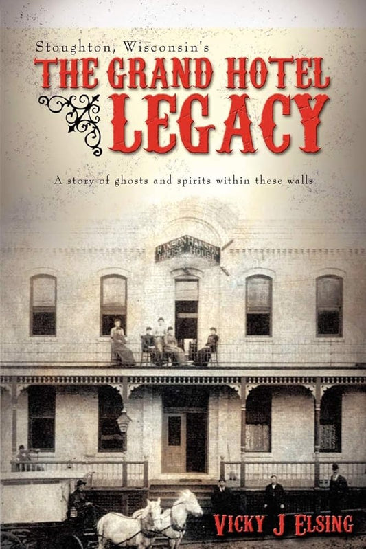 Stoughton, Wisconsin's THE GRAND HOTEL LEGACY: A story of ghosts and spirits within these walls cover image