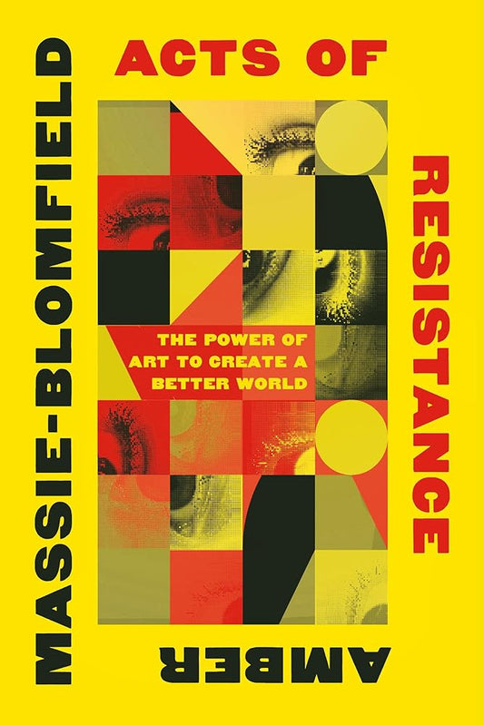 Acts of Resistance: The Power of Art to Create a Better World cover image