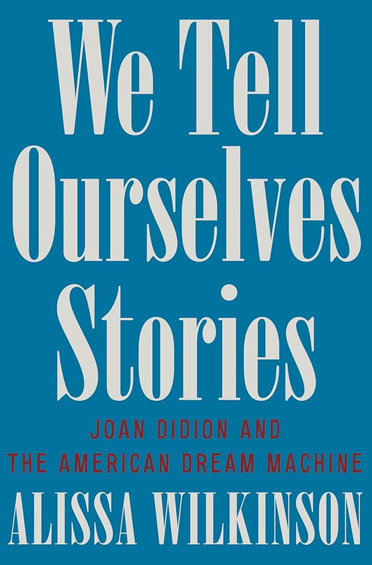 We Tell Ourselves Stories: Joan Didion and the American Dream Machine cover image