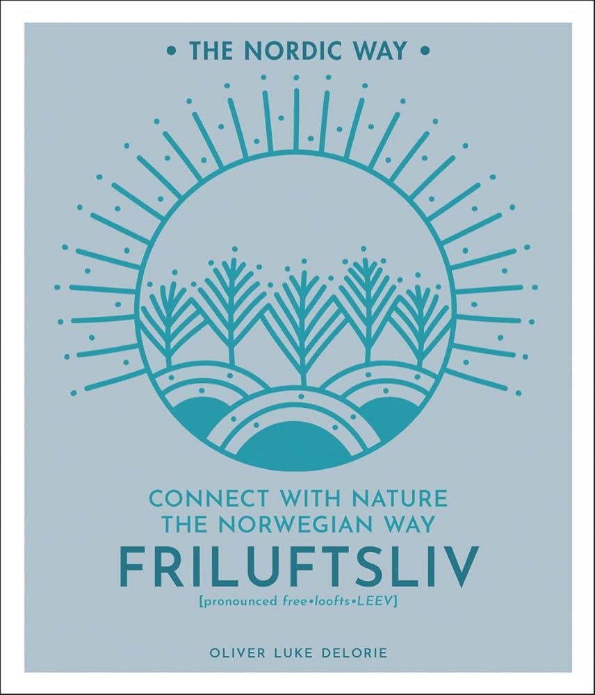 Friluftsliv: Connect with Nature the Norwegian Way (The Nordic Way, 1) cover image