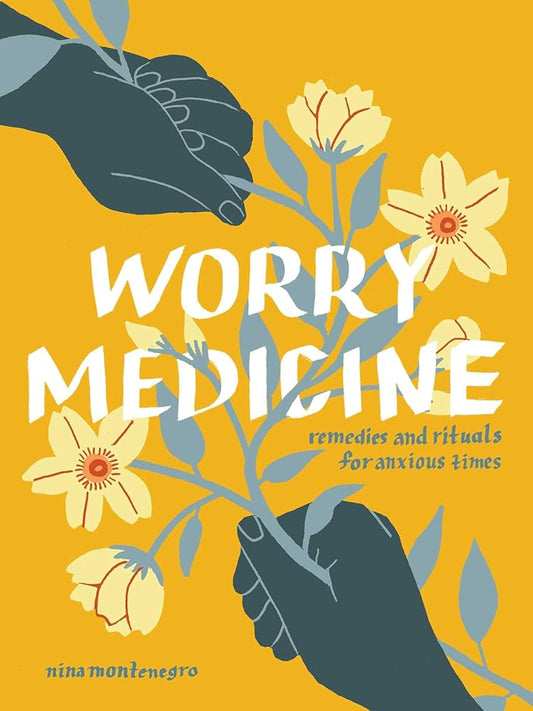 Worry Medicine: Remedies and Rituals for Anxious Times cover image
