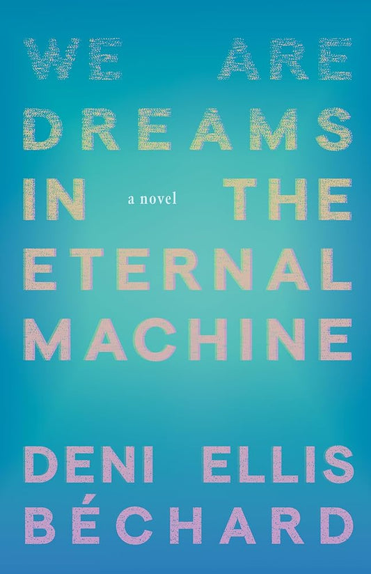 We Are Dreams in the Eternal Machine: A Novel cover image