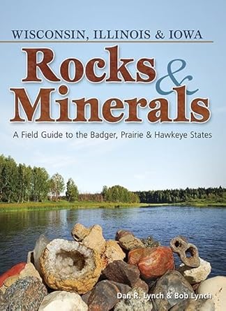 Rocks & Minerals of Wisconsin, Illinois & Iowa: A Field Guide to the Badger, Prairie & Hawkeye States (Rocks & Minerals Identification Guides) cover image