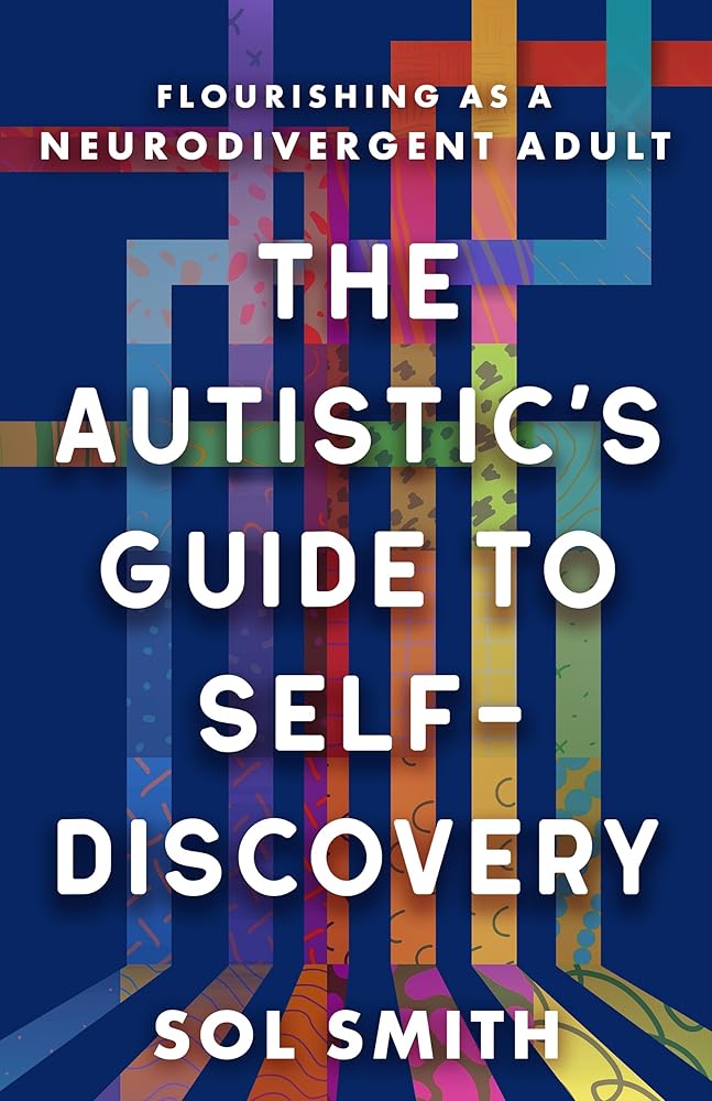 The Autistic's Guide to Self-Discovery: Flourishing as a Neurodivergent Adult cover image