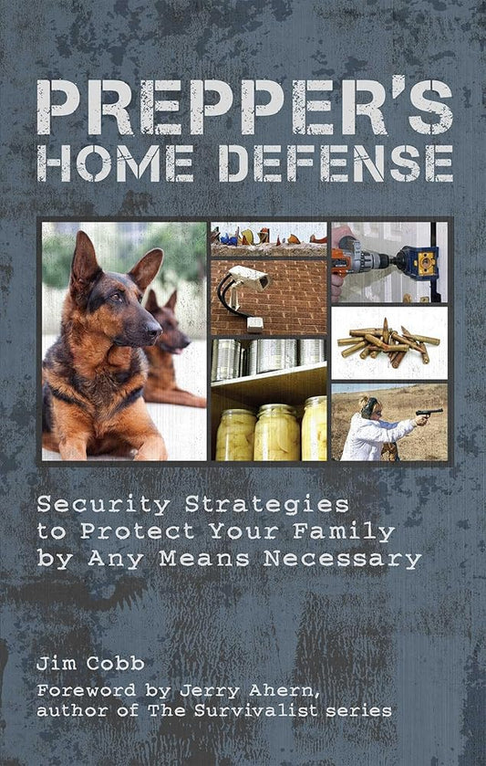 Prepper's Home Defense: Security Strategies to Protect Your Family by Any Means Necessary cover image