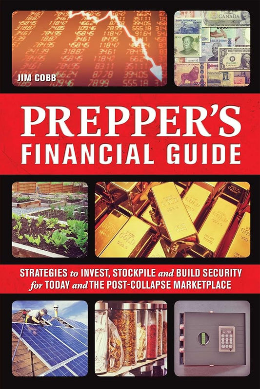 The Prepper's Financial Guide: Strategies to Invest, Stockpile and Build Security for Today and the Post-Collapse Marketplace cover image