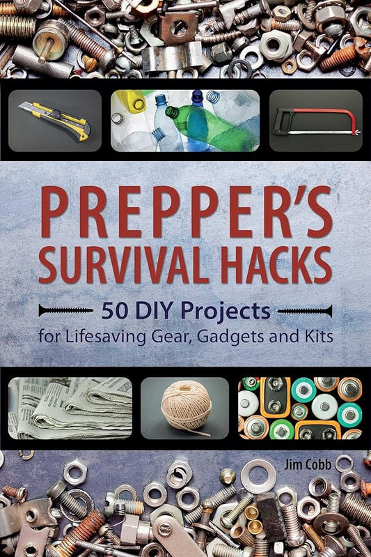 Prepper's Survival Hacks: 50 DIY Projects for Lifesaving Gear, Gadgets and Kits cover image