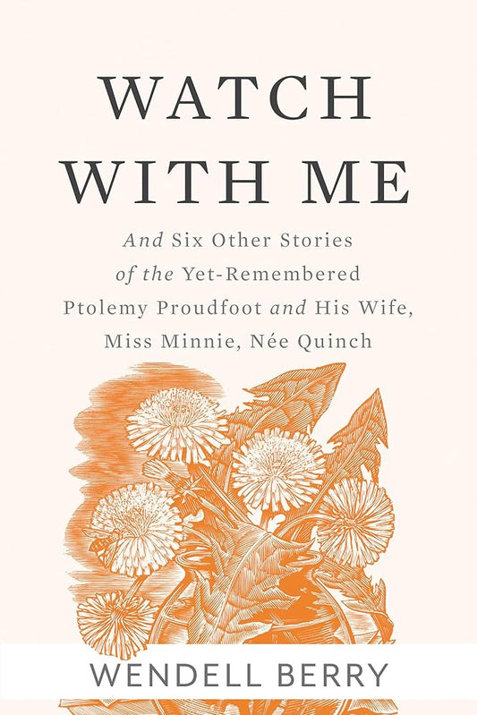 Watch With Me: and Six Other Stories of the Yet-Remembered Ptolemy Proudfoot and His Wife, Miss Minnie, Née Quinch cover image