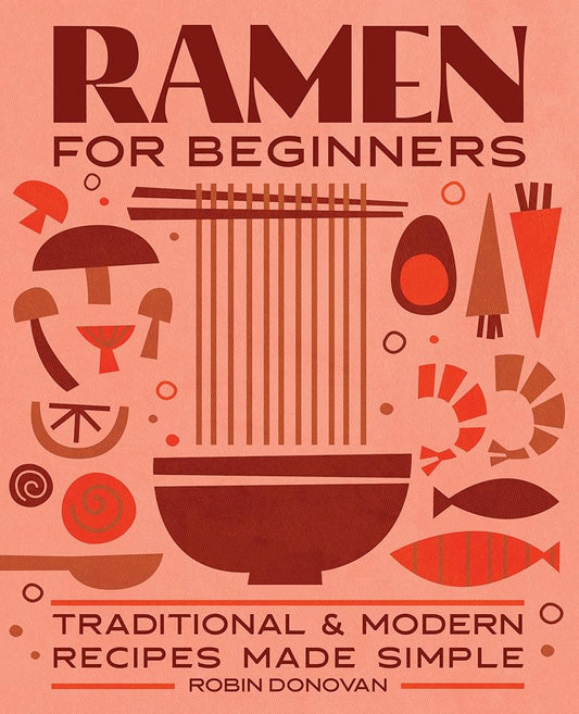 Ramen for Beginners: Traditional and Modern Recipes Made Simple cover image