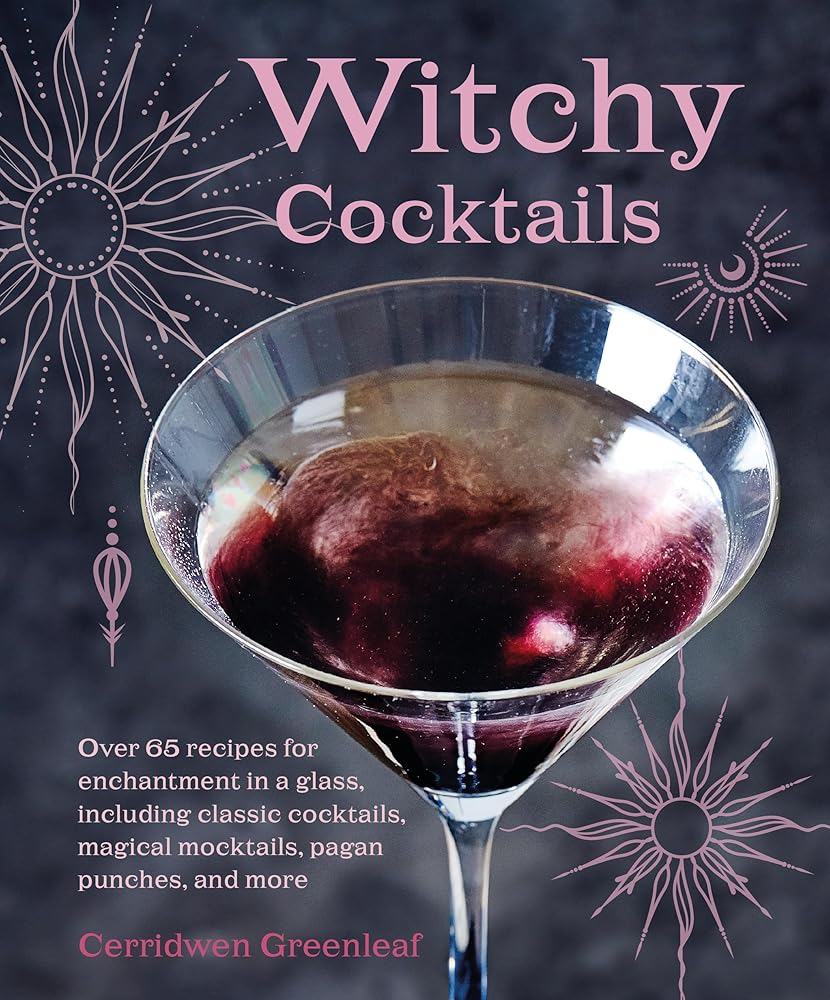 Witchy Cocktails: Over 65 recipes for enchantment in a glass, including classic cocktails, magical mocktails, pagan punches, and more cover image