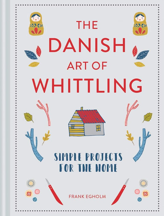 The Danish Art of Whittling: Simple Projects for the Home cover image