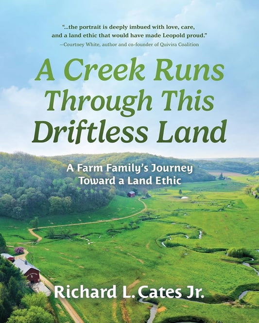 A Creek Runs Through This Driftless Land: A Farm Family’s Journey Toward a Land Ethic cover image