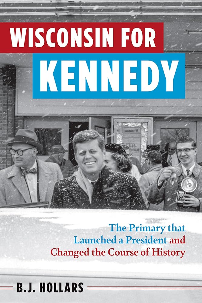 Wisconsin for Kennedy: The Primary That Launched a President and Changed the Course of History cover image