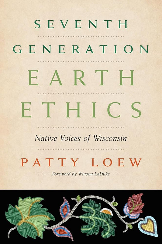 Seventh Generation Earth Ethics: Native Voices of Wisconsin cover image