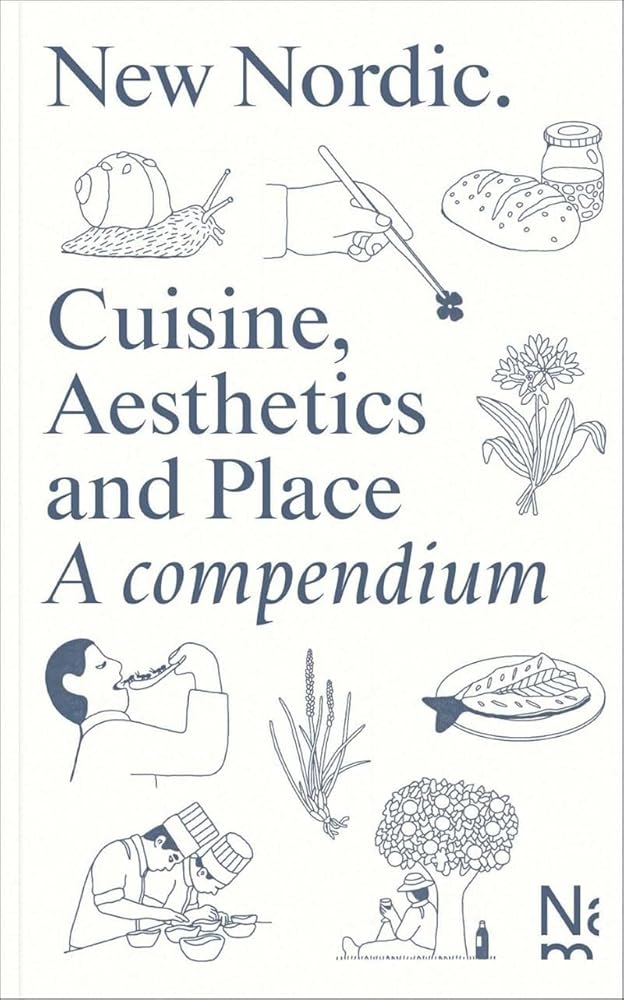 New Nordic: Cuisine, Aesthetics and Place. A compendium cover image