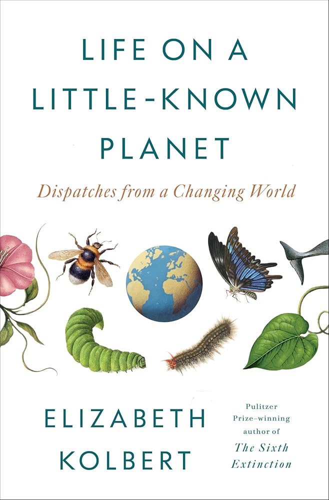 Life on a Little-Known Planet: Dispatches from a Changing World cover image