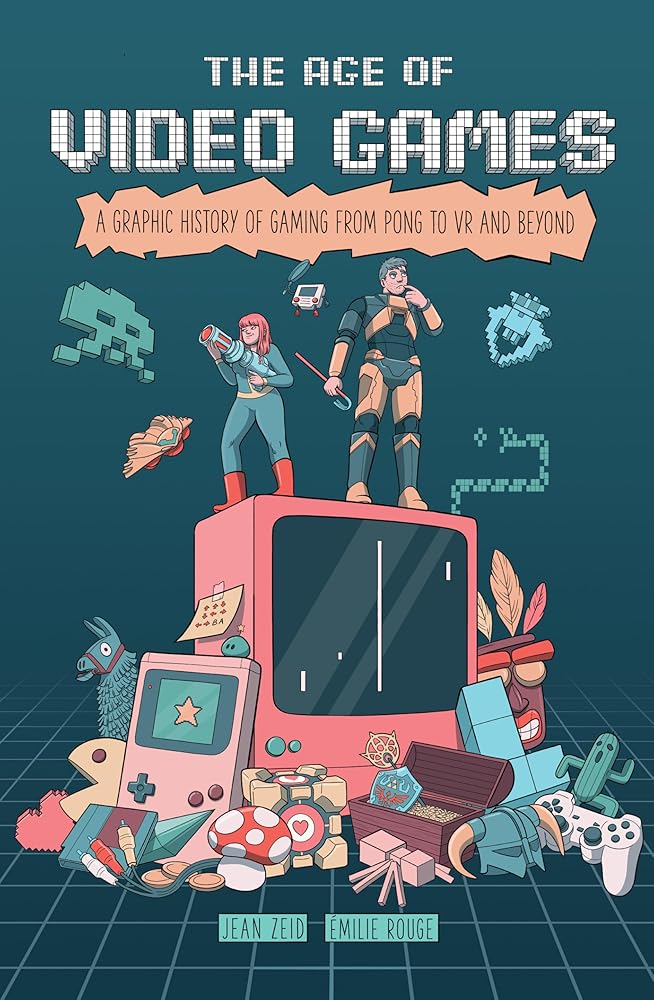 The Age of Video Games: A Graphic History of Gaming from Pong to VR and Beyond cover image