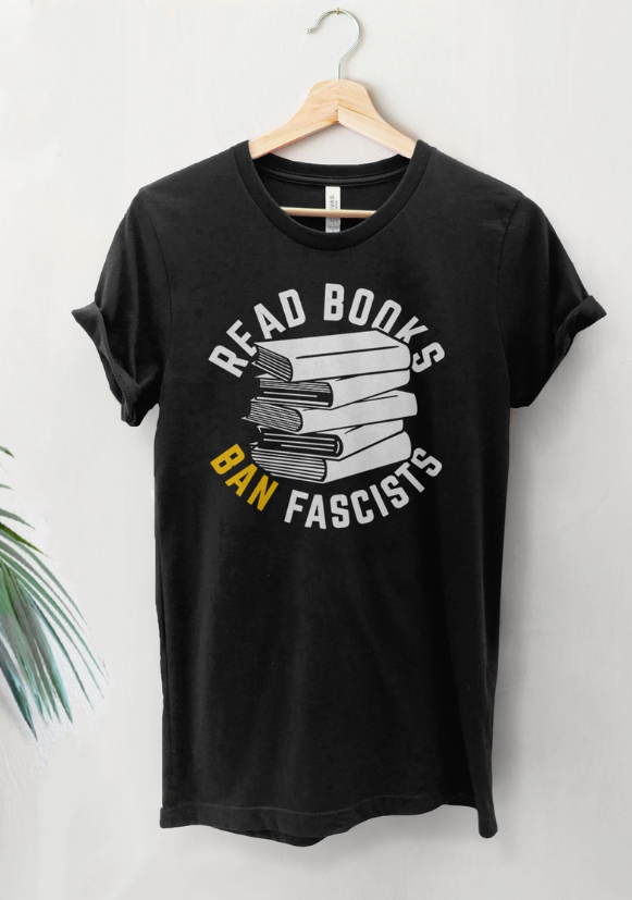 PREORDER Read Books Ban Fascists Tee