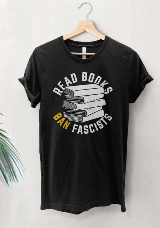 PREORDER Read Books Ban Fascists Tee